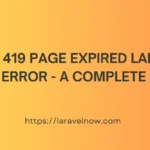 419 Page Expired Laravel Error - A Complete Guide