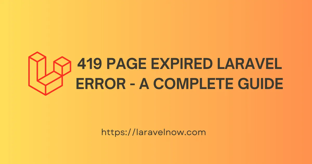 419 Page Expired Laravel Error - A Complete Guide