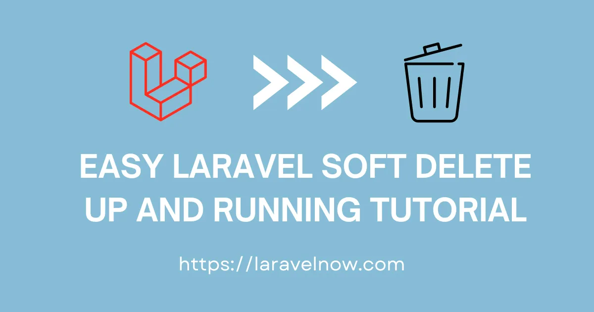 Easy Laravel Soft Delete Up and Running Tutorial