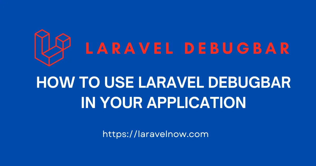 How to Use Laravel Debugbar in Your Application