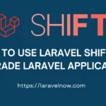 How to Use Laravel Shift to Upgrade Laravel Application